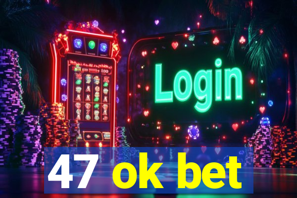 47 ok bet